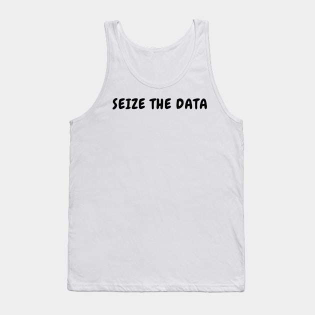 Seize The Data Tank Top by oneduystore